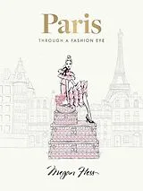 Fester Einband Paris: Through a Fashion Eye von Megan Hess