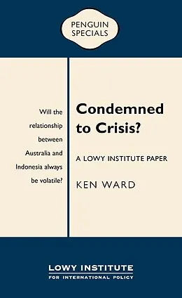 E-Book (epub) Condemned to Crisis: A Lowy Institute Paper: Penguin Special von Ken Ward