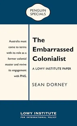 E-Book (epub) Embarrassed Colonialist: A Lowy Institute Paper: Penguin Special von Sean Dorney