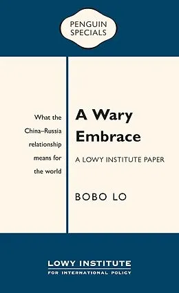 E-Book (epub) Wary Embrace: A Lowy Institute Paper: Penguin Special von Bobo Lo