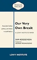 E-Book (epub) Our Very Own Brexit: A Lowy Institute Paper: Penguin Special von Sam Roggeveen
