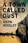 Couverture cartonnée A Town Called Dust de Justin Woolley