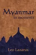 E-Book (epub) Myanmar in Moments von Leo Lazarus