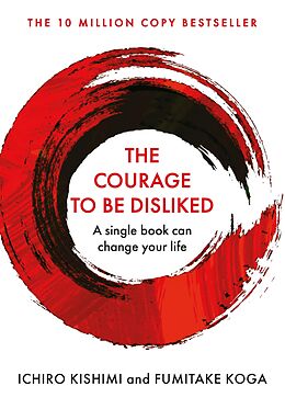eBook (epub) The Courage To Be Disliked de Ichiro Kishimi, Fumitake Koga
