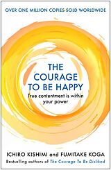 eBook (epub) The Courage to be Happy de Ichiro Kishimi, Fumitake Koga