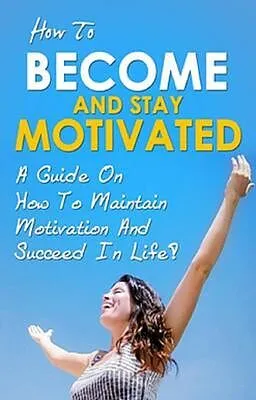 E-Book (epub) How To Become And Stay Motivated von Ben Robinson