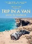 Kartonierter Einband The Complete Trip in a Van Guide to Australia von Bec Lorrimer, Justin Lorrimer