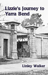 E-Book (epub) Lizzie's Journey to Yarra Bend von Linley Walker