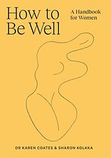 Couverture cartonnée How to Be Well de Karen Coates, Sharon Kolkka