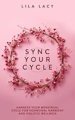 E-Book (epub) Sync Your Cycle (Women's Health) von Lila Lacy