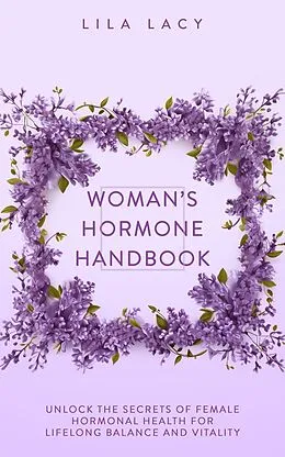 E-Book (epub) Woman's Hormone Handbook (Women's Health) von Lila Lacy