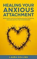 E-Book (epub) Healing Your Anxious Attachment von Laura Collins