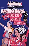 ePUB The Most Inspirational Women's Soccer Stories Of All Time von Michael Langdon