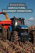 E-Book (epub) Agricultural Equipment Operations von Richard Skiba
