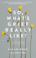 E-Book (epub) So, What's Grief Really Like? A Book About Grief and Loss von Susan-Rose McIntyre