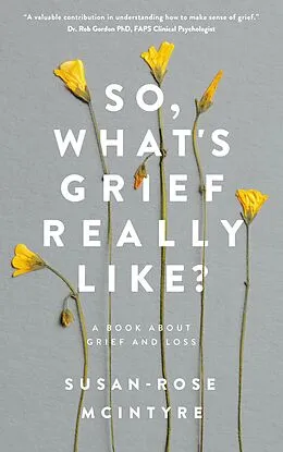 E-Book (epub) So, What's Grief Really Like? A Book About Grief and Loss von Susan-Rose McIntyre