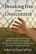 E-Book (epub) Breaking Free from Overcontrol von Johnnie Dana White
