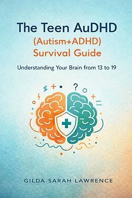 E-Book (epub) The Teen AuDHD (Autism+ADHD) Survival Guide von Gilda Sarah Lawrence