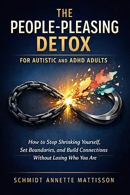 E-Book (epub) The People-Pleasing Detox for Autistic and ADHD Adults von Schmidt Annette Mattisson