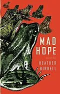 E-Book (epub) Mad Hope von Heather Birrell