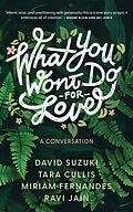 E-Book (epub) What You Won't Do For Love: A Conversation von David Suzuki, Tara Cullis, Miriam Fernandes