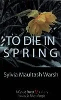 E-Book (pdf) To Die in Spring von Sylvia Maultash Warsh
