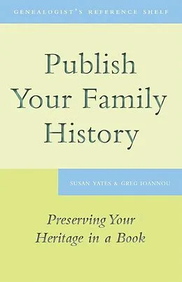 ePUB Publish Your Family History von Susan Yates, Greg Ioannou