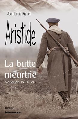 E-Book (epub) Aristide, la butte meurtrie (Vauquois 1914-1918) von Jean-Louis Riguet