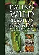 Couverture cartonnée Eating Wild in Eastern Canada de Jamie Simpson