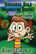 E-Book (epub) Snoogers Rule, Mammoths Drool! Introducing the Amazing Mucus Phlegmball von Kerry Crowley