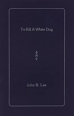 E-Book (epub) To Kill a White Dog von John B. Lee