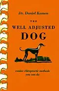 E-Book (epub) The Well Adjusted Dog: Canine Chiropractic Methods You Can Do von Daniel Kamen