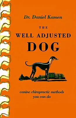 E-Book (epub) The Well Adjusted Dog: Canine Chiropractic Methods You Can Do von Daniel Kamen