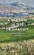 Couverture cartonnée A Season in the Okanagan de Bill Arnott