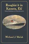 E-Book (epub) Roughin' it in Kanata, Eh! von Michael J. Walsh