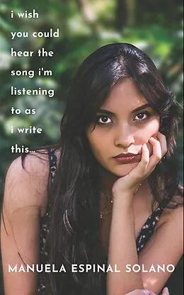 E-Book (epub) I Wish You Could Hear the Song I'm Listening To As I Write This... von Manuela Espinal Solano