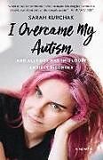 Couverture cartonnée I Overcame My Autism and All I Got Was This Lousy Anxiety Disorder de Sarah Kurchak