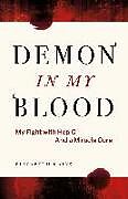 Kartonierter Einband Demon in My Blood: My Fight with Hep C - And a Miracle Cure (Hepatitis C) von Elizabeth Rains