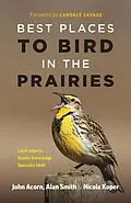E-Book (epub) Best Places to Bird in the Prairies von John Acorn, Alan Smith, Nicola Koper