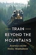 Fester Einband Train Beyond the Mountains von Rick Antonson