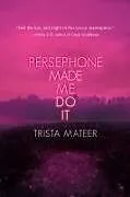Kartonierter Einband Persephone Made Me Do It von Trista Mateer