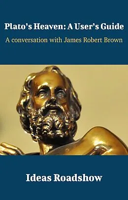 E-Book (epub) Plato's Heaven: A User's Guide - A Conversation with James Robert Brown von Burton Howard Burton