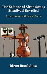 E-Book (epub) Science of Siren Songs: Stradivari Unveiled - A Conversation with Joseph Curtin von Burton Howard Burton