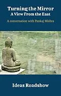 E-Book (epub) Turning the Mirror: A View From the East - A Conversation with Pankaj Mishra von Burton Howard Burton