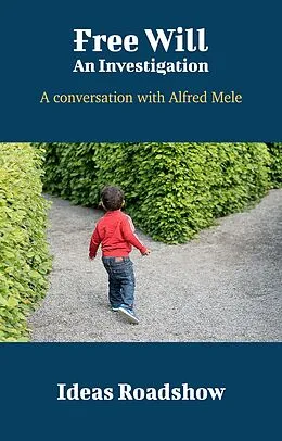 E-Book (epub) Free Will: An Investigation - A Conversation with Alfred Mele von Burton Howard Burton