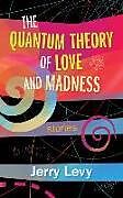 Kartonierter Einband The Quantum Theory of Love and Madness: Volume 176 von Jerry Levy