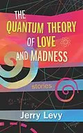 E-Book (epub) Quantum Theory of Love and Madness von Jerry Levy