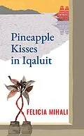 E-Book (epub) Pineapple Kisses in Iqaluit von Felicia Mihali