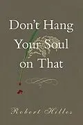 E-Book (epub) Don't Hang Your Soul on That von Robert Hilles