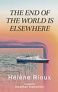 ePUB End of the World Is Elsewhere von Helene Rioux, Jonathan Kaplansky